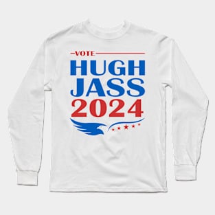 Vote Hugh Jass 2024 Long Sleeve T-Shirt